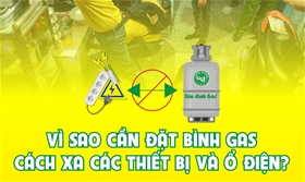 Vì sao cần đặt bình và bếp gas cách xa các thiết bị điện?